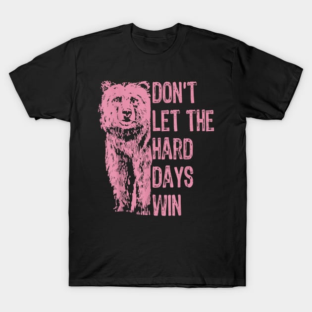 Don't Let The Hard Days Win v4 T-Shirt by luna.wxe@gmail.com